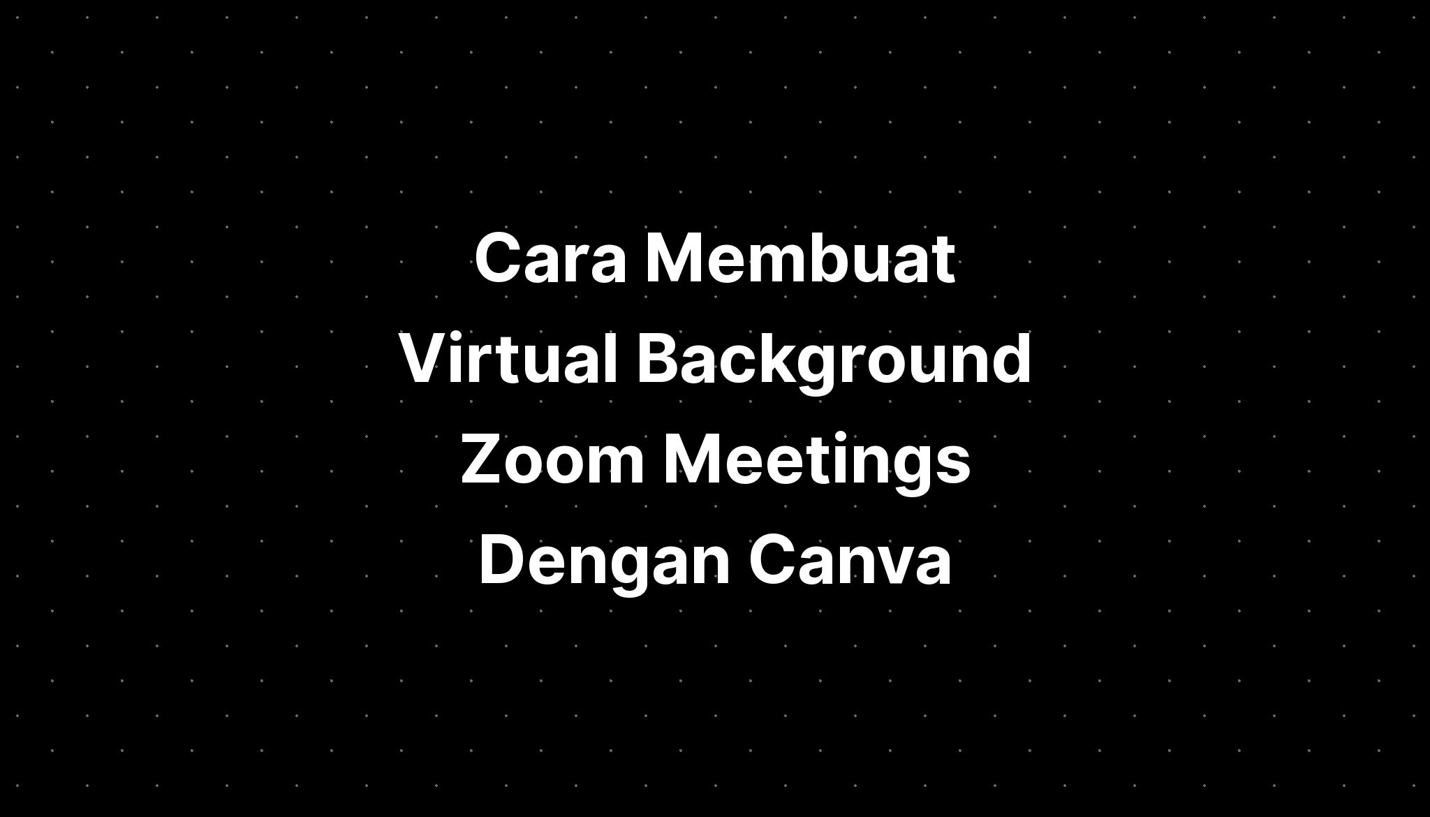 Cara Membuat Virtual Background Zoom Meetings Dengan Canva Resume